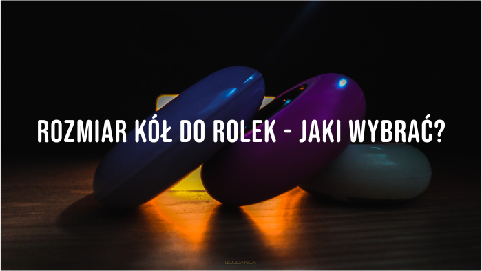 Wybór kółek do rolek - czyli na co zwrócić uwagę przy wyborze kółek do rolki