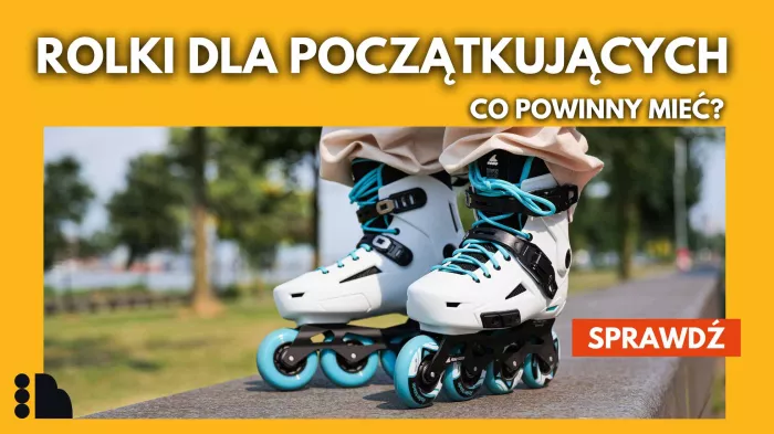 Rolki dla początkujących – co powinny mieć?