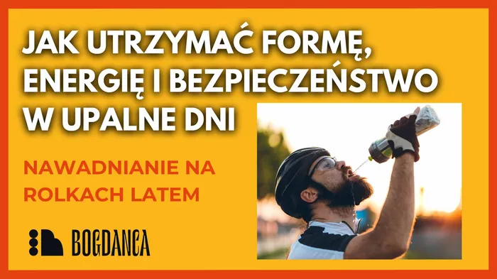 Dlaczego nawadnianie jest ważne podczas jazdy na rolkach latem? I jak robić to dobrze? [PORADNIK]